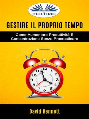 cover image of Gestire Il Proprio Tempo--Come Aumentare Produttività E Concentrazione Senza Procrastinare
